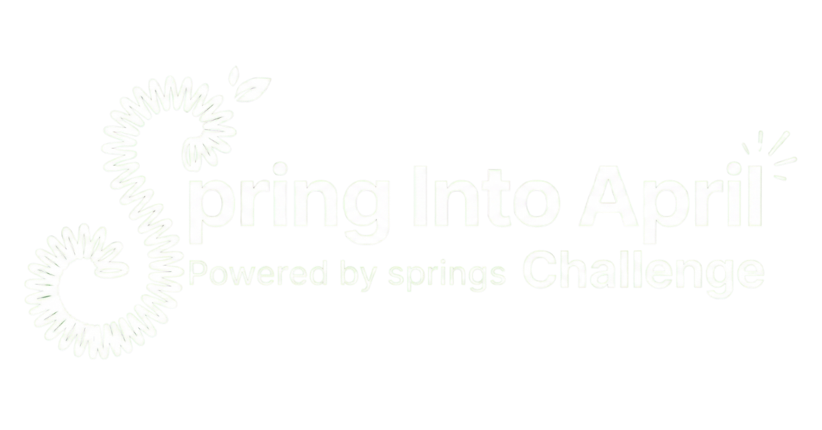 Spring Into April — Powered by Springs Challenge
